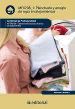 Planchado y arreglo de ropa en alojamientos. HOTA0108 - Operaciones básicas de pisos en alojamientos - contenido online 3.1 Planchado y arreglo de ropa en alojamientos. HOTA0108 - Operaciones básicas de pisos en alojamientos - contenido online 3.1