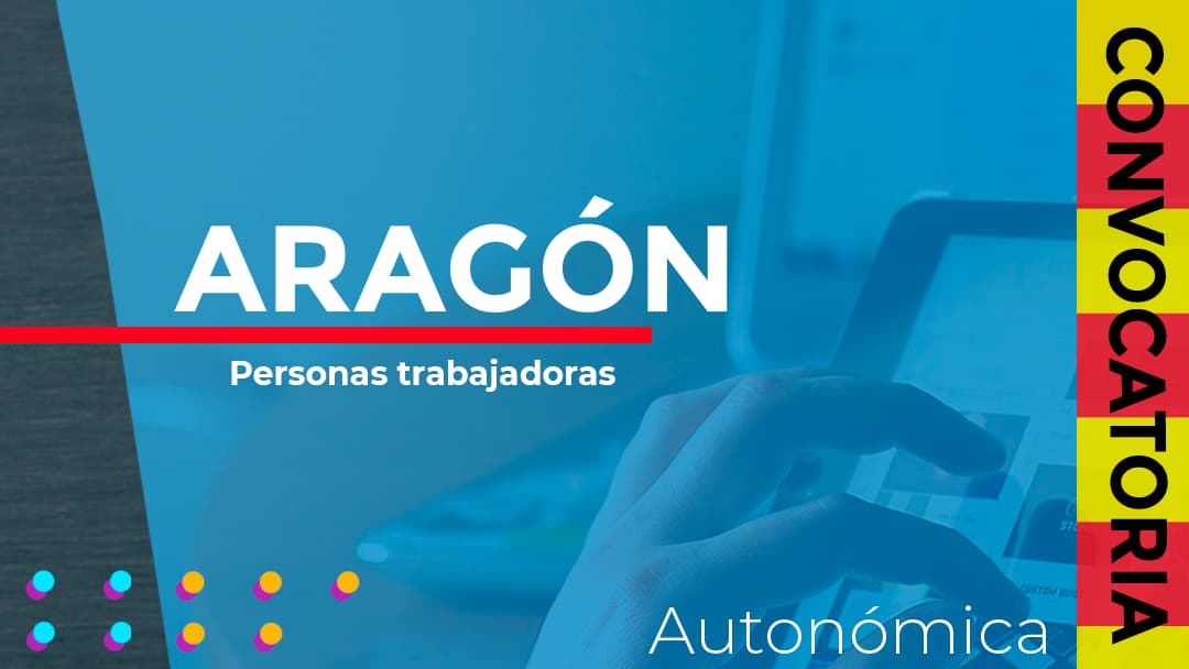 Aragón convoca las subvenciones destinadas al desarrollo de acciones de Formación Profesional para la mejora de la empleabilidad de personas trabajadoras