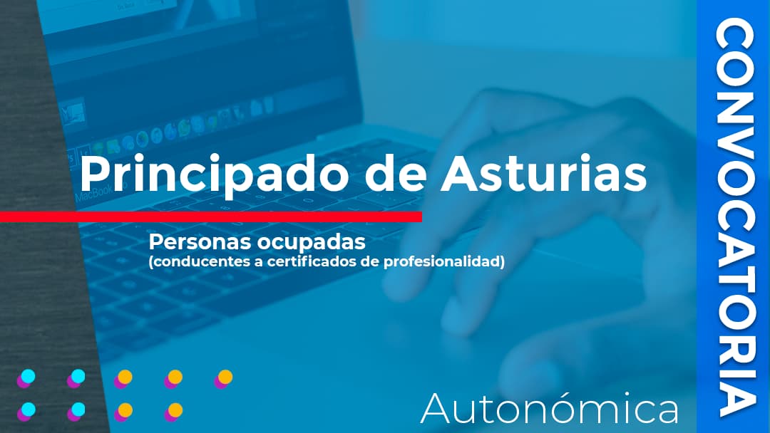Asturias convoca las subvenciones destinadas a la financiación de programas de formación conducentes a la obtención de certificados de profesionalidad para personas ocupadas