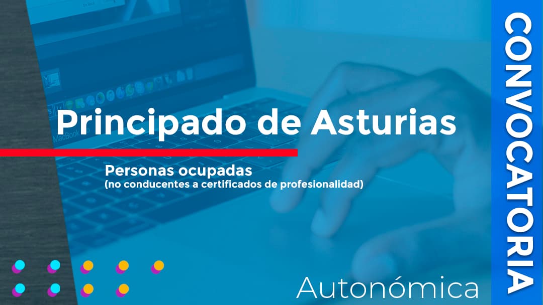 Asturias convoca las subvenciones destinadas a la financiación de programas de formación no conducentes a la obtención de certificados de profesionalidad para personas ocupadas