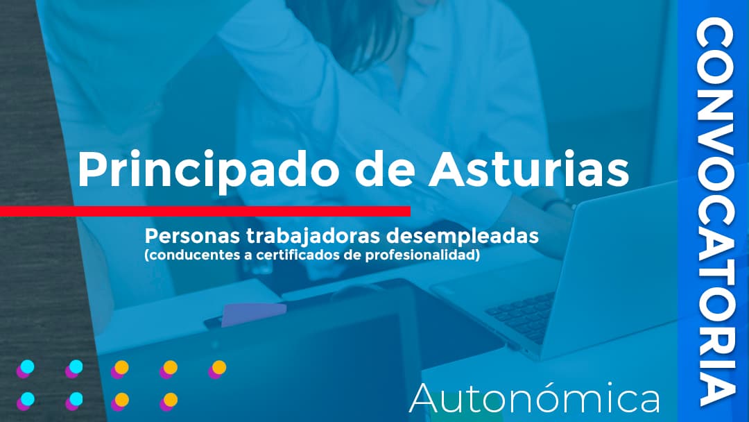 Anunciada la convocatoria de subvenciones para financiar acciones de formación, conducentes a certificados de profesionalidad, dirigidas a personas trabajadoras desempleadas en Asturias