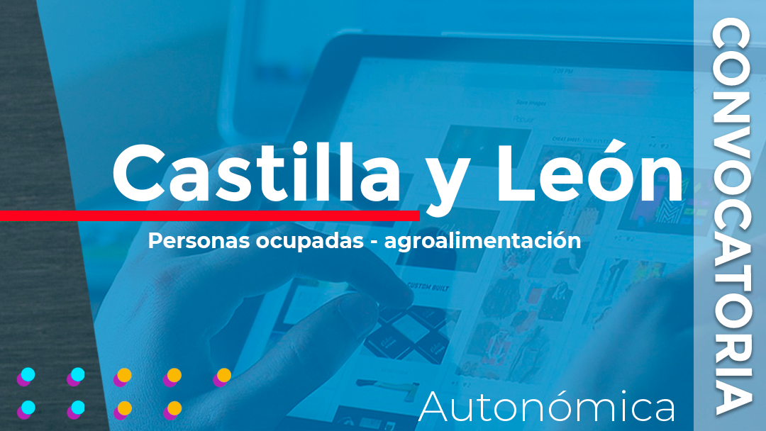 Castilla y León convoca las subvenciones para financiar programas formativos dirigidos a personas ocupadas del sector de la agroalimentación