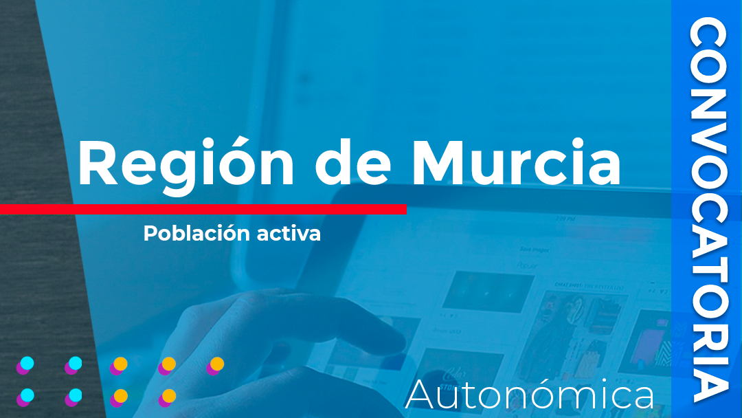 Murcia convoca las subvenciones destinadas a la financiación de proyectos de formación dirigidos a la cualificación y recualificación de la población activa