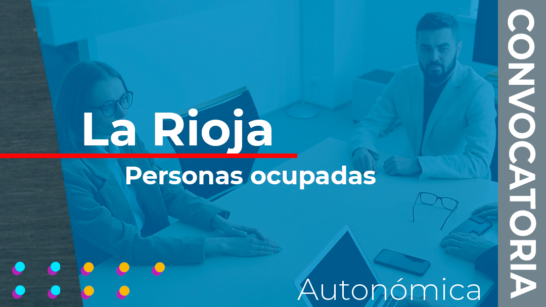 La Rioja ha convocado las subvenciones destinadas a la financiación de programas de teleformación transversales y sectoriales dirigidos a personas ocupadas