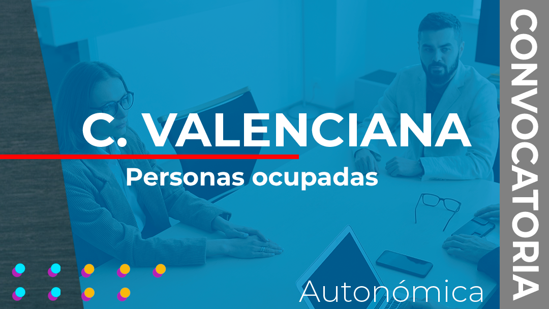 La Comunidad Valenciana convoca las subvenciones destinadas a financiar acciones formativas para la obtención de certificados profesionales dirigidos a personas ocupadas