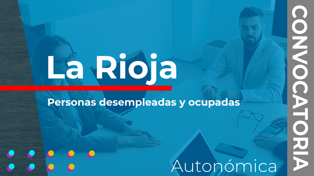 La Rioja publica una resolución sobre una nueva convocatoria de subvenciones destinadas a la cualificación y recualificación de la población activa dirigidas a personas desempleadas y ocupadas