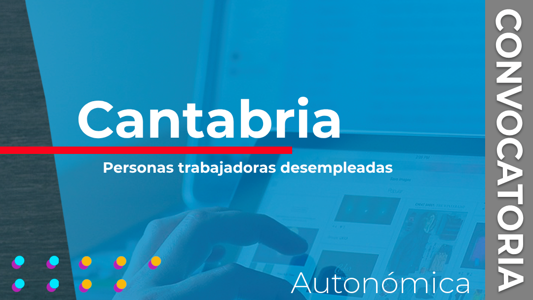 Cantabria convoca las subvenciones destinadas a financiar acciones formativas dirigidas a personas trabajadoras desempleadas
