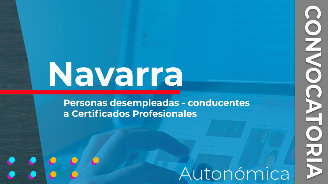Navarra convoca la subvenciones para centros docentes privados destinadas a financiar acciones formativas conducentes a certificados profesionales dirigidas a personas desempleadas