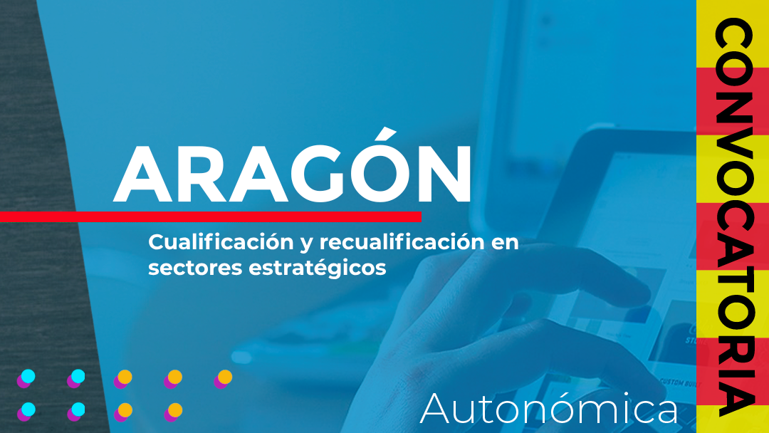 Aragón ha convocado las subvenciones destinadas a financiar acciones formativas para la cualificación y recualificación de la población activa en sectores estratégicos