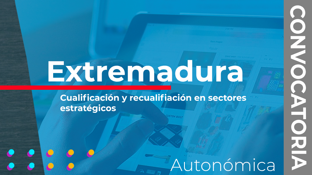 Extremadura convoca las subvenciones destinadas a la cualificación y recualificación en sectores estratégicos, cuidado de personas y zonas en riesgo de despoblación