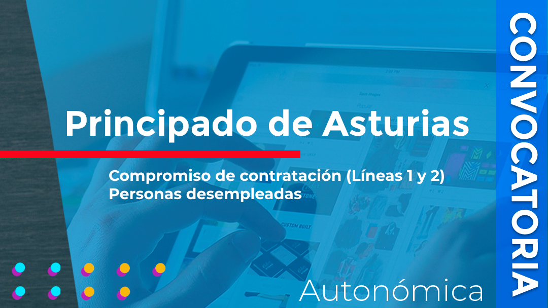 Asturias convoca las subvenciones destinadas a financiar acciones formativas con compromiso de contratación dirigidas a personas trabajadoras desempleadas