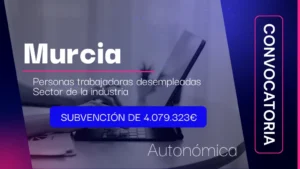 Convocatoria de subvenciones Murcia - Sector Industria - Desemplead - Mod II