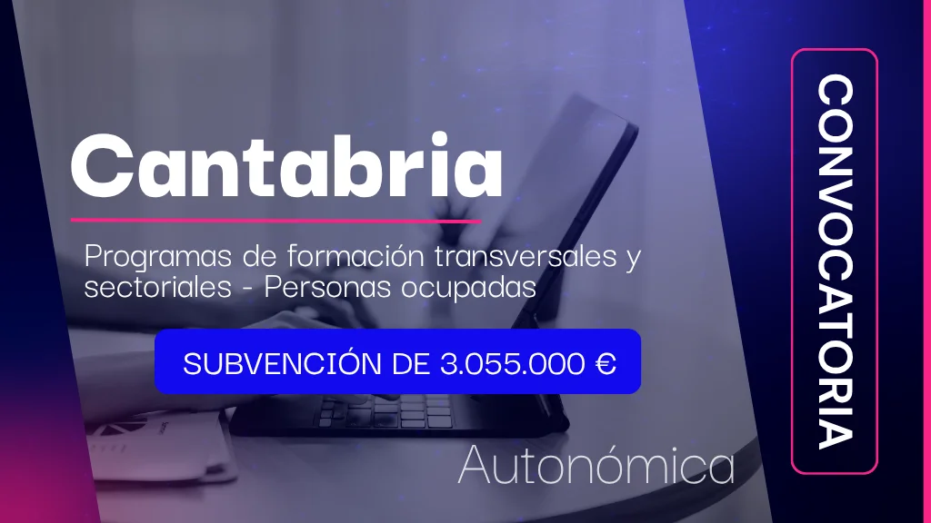 Cantabria anuncia la convocatoria de subvenciones para el desarrollo de programas de formación transversales y sectoriales dirigidos a personas ocupadas