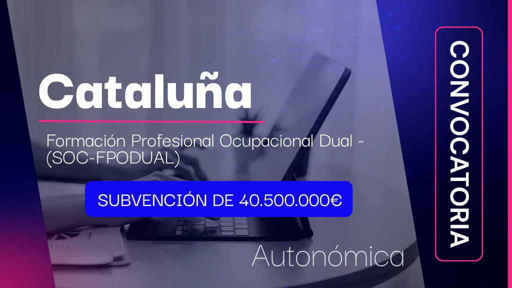 Cataluña anuncia la convocatoria de subvenciones para desarrollar acciones formativas de FP Dual dentro del programa Formación Profesional Ocupacional Dual (SOC-FPODUAL)