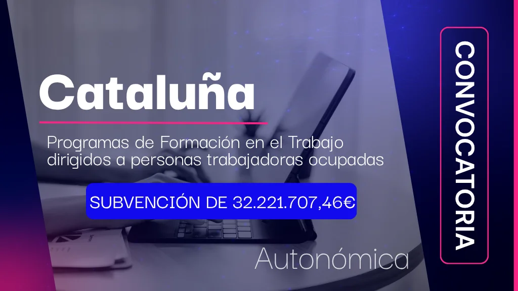 Cataluña anuncia la convocatoria de subvenciones para el desarrollo de Programas del Sistema de Formación en el Trabajo dirigidos a personas trabajadoras ocupadas
